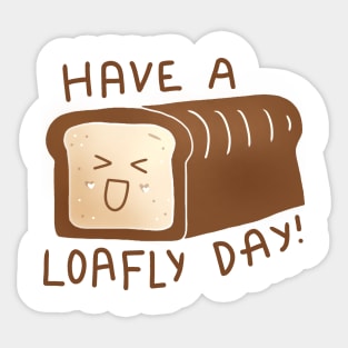 Have A Loafly Day Sticker